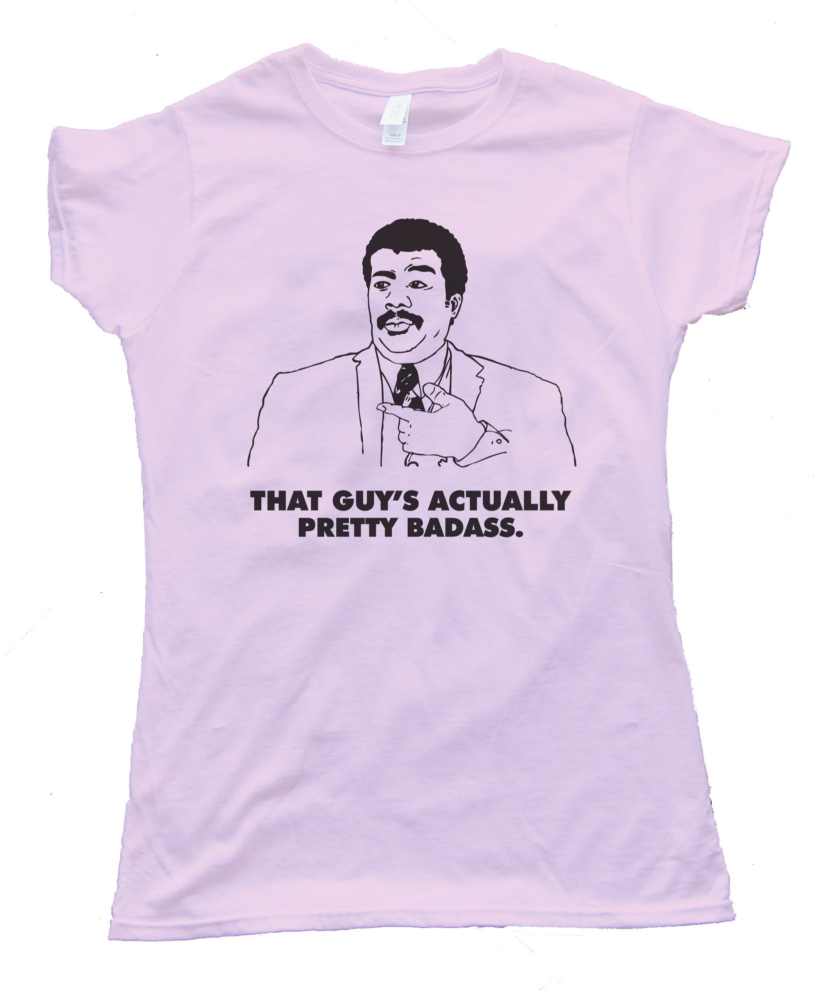 Womens Actually That Guy'S Pretty Badass. Neil Degrasse Tyson Tee Shirt